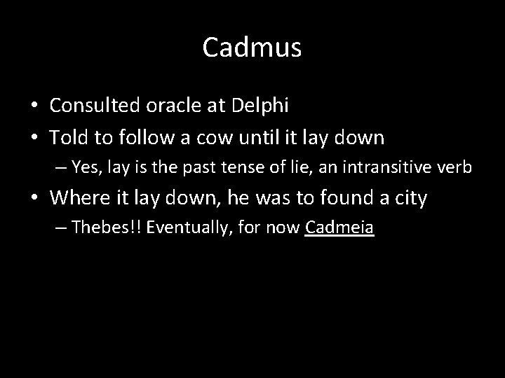 Cadmus • Consulted oracle at Delphi • Told to follow a cow until it
