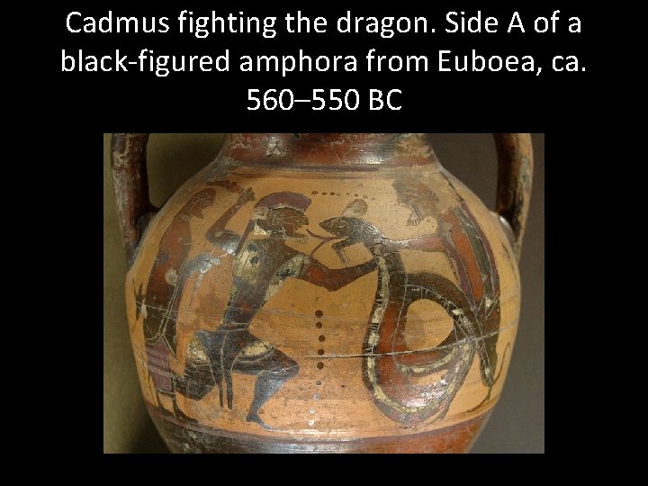 Cadmus fighting the dragon. Side A of a black-figured amphora from Euboea, ca. 560–