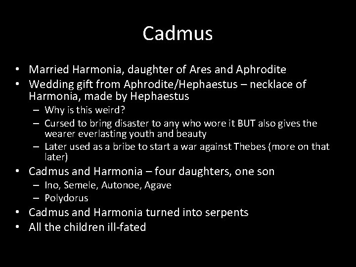 Cadmus • Married Harmonia, daughter of Ares and Aphrodite • Wedding gift from Aphrodite/Hephaestus