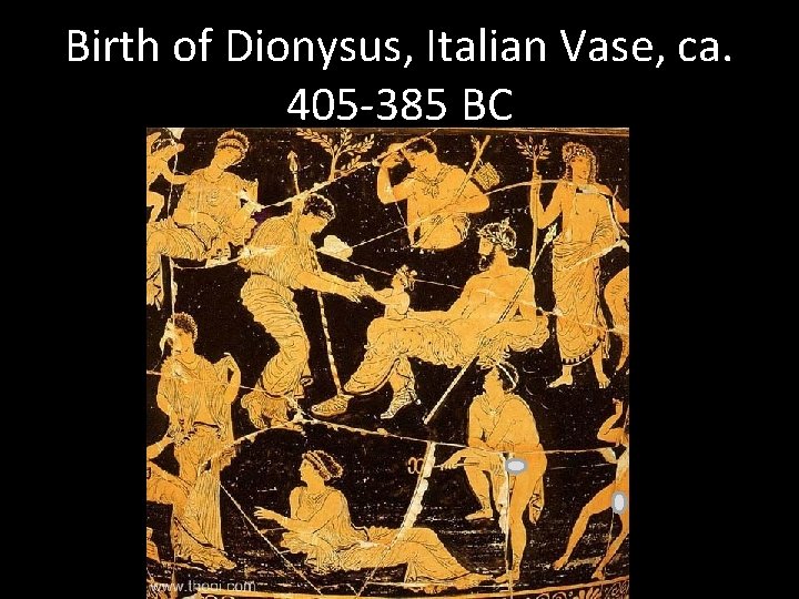 Birth of Dionysus, Italian Vase, ca. 405 -385 BC 