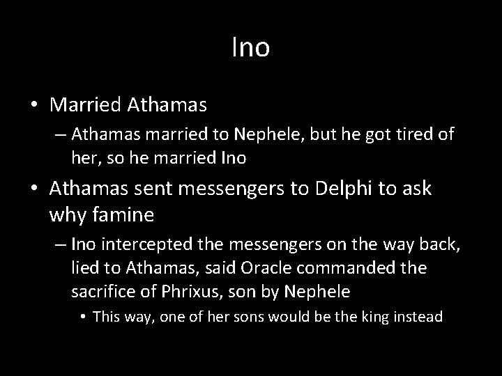 Ino • Married Athamas – Athamas married to Nephele, but he got tired of