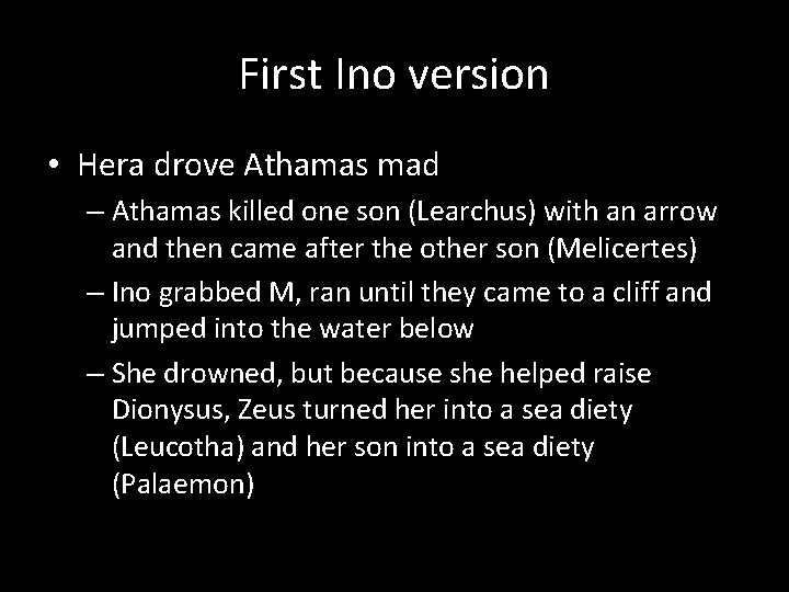 First Ino version • Hera drove Athamas mad – Athamas killed one son (Learchus)