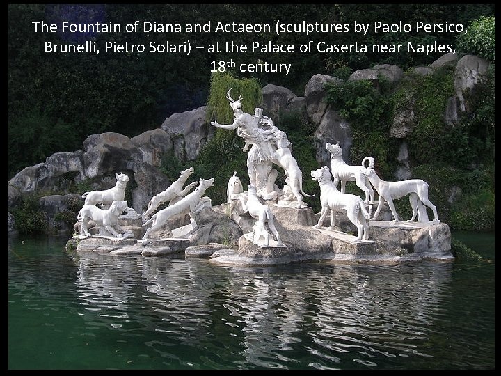 The Fountain of Diana and Actaeon (sculptures by Paolo Persico, Brunelli, Pietro Solari) –
