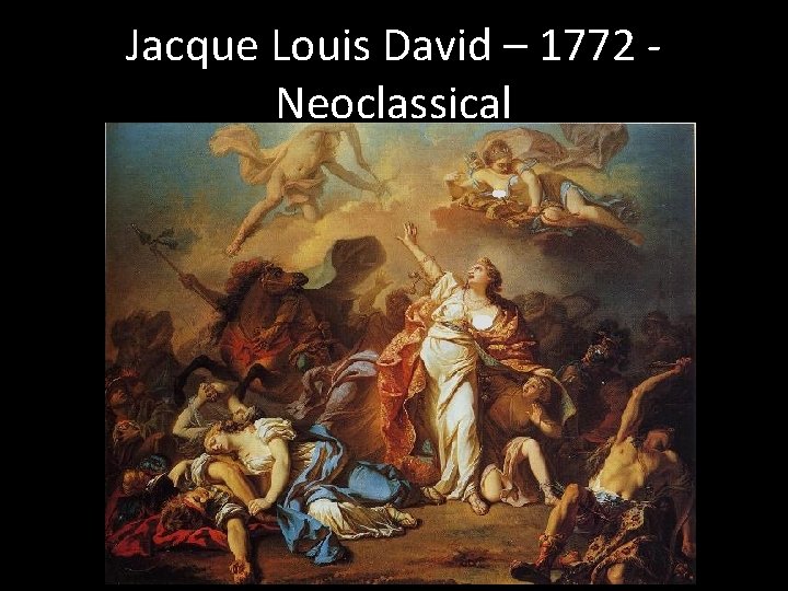 Jacque Louis David – 1772 Neoclassical 