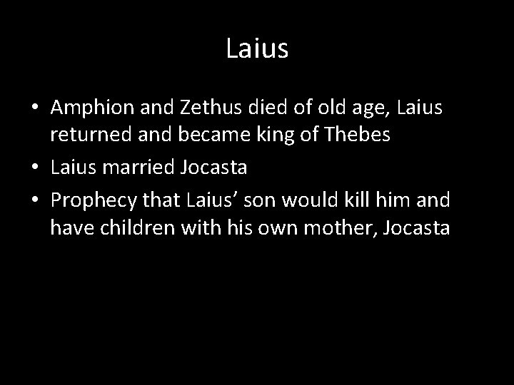 Laius • Amphion and Zethus died of old age, Laius returned and became king