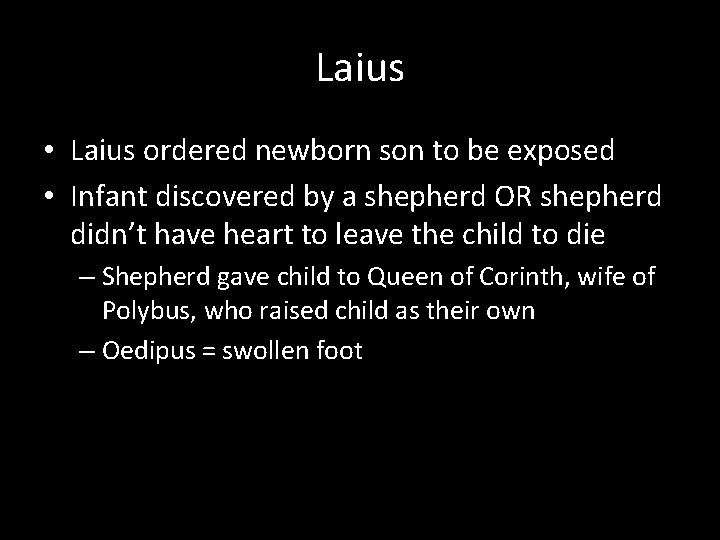 Laius • Laius ordered newborn son to be exposed • Infant discovered by a