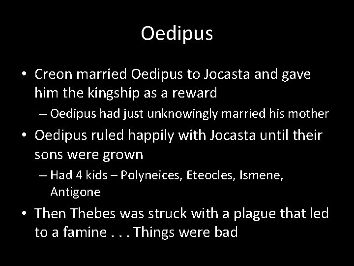 Oedipus • Creon married Oedipus to Jocasta and gave him the kingship as a