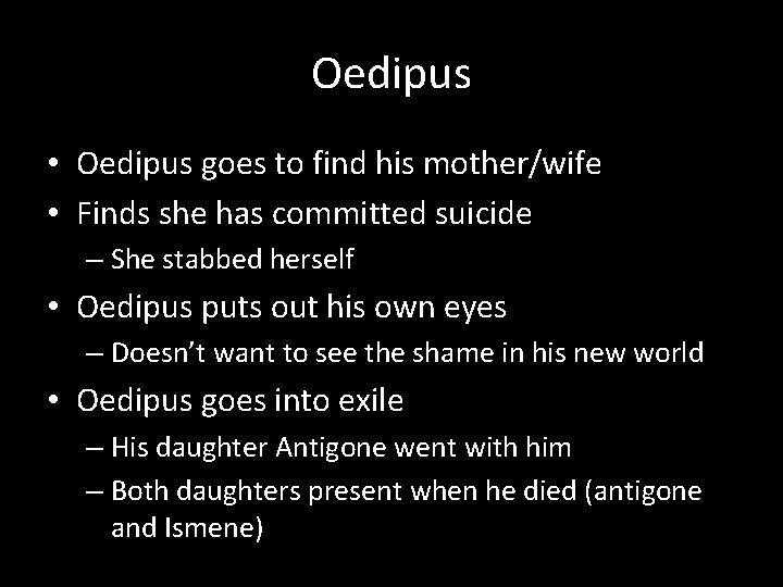 Oedipus • Oedipus goes to find his mother/wife • Finds she has committed suicide