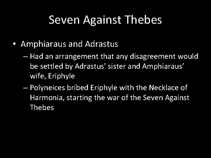 Seven Against Thebes • Amphiaraus and Adrastus – Had an arrangement that any disagreement