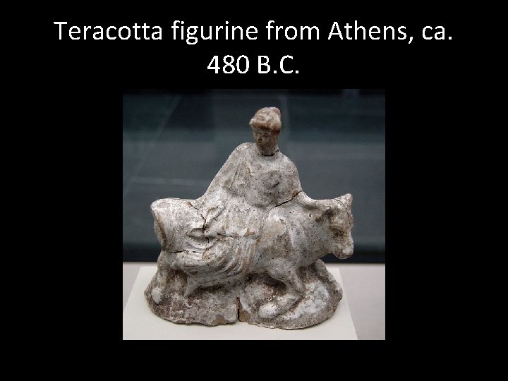 Teracotta figurine from Athens, ca. 480 B. C. 