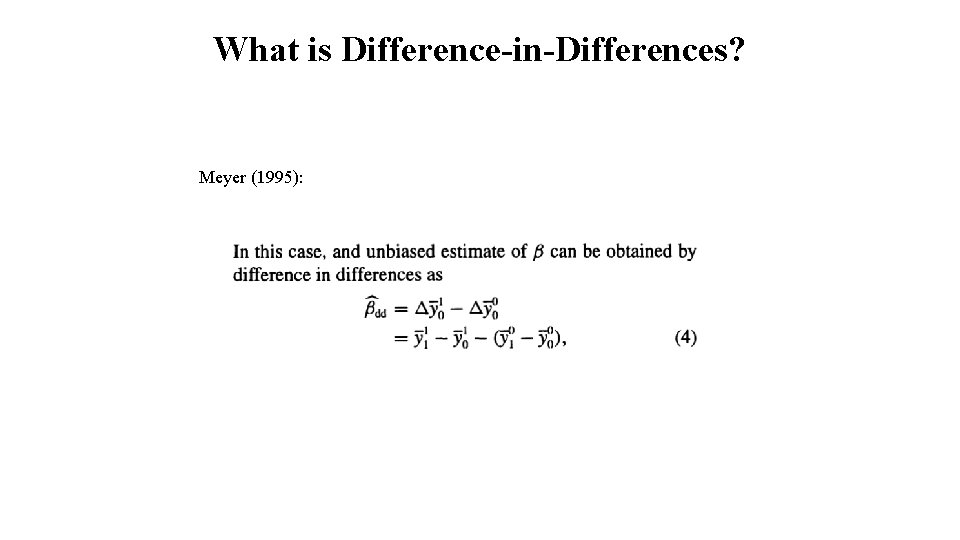 What is Difference-in-Differences? Meyer (1995): 