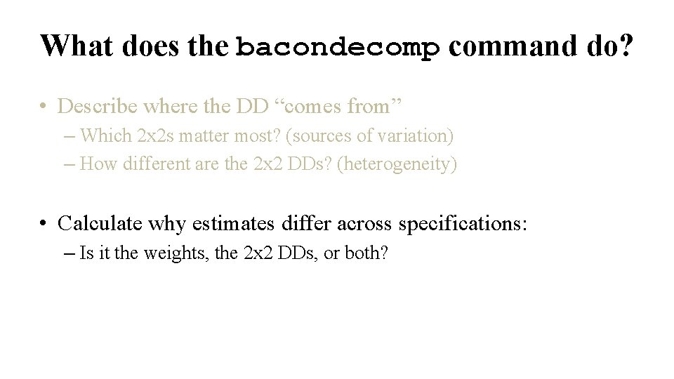 What does the bacondecomp command do? • Describe where the DD “comes from” –