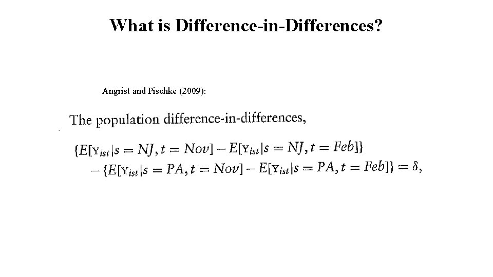 What is Difference-in-Differences? Angrist and Pischke (2009): 