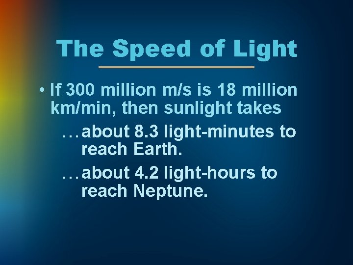 The Speed of Light • If 300 million m/s is 18 million km/min, then
