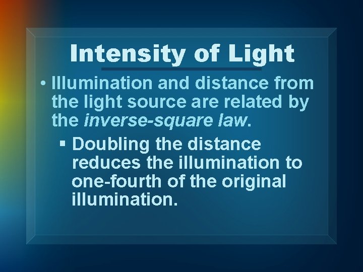 Intensity of Light • Illumination and distance from the light source are related by