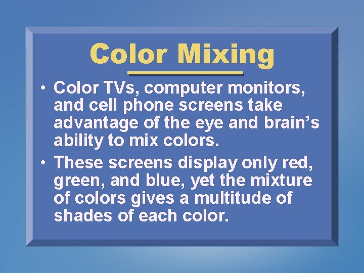 Color Mixing • Color TVs, computer monitors, and cell phone screens take advantage of