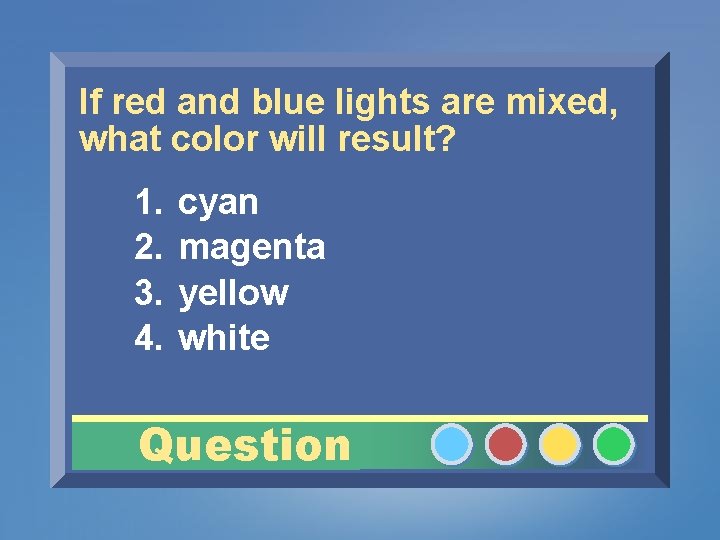 If red and blue lights are mixed, what color will result? 1. 2. 3.