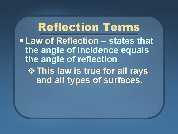 Reflection Terms § Law of Reflection – states that the angle of incidence equals