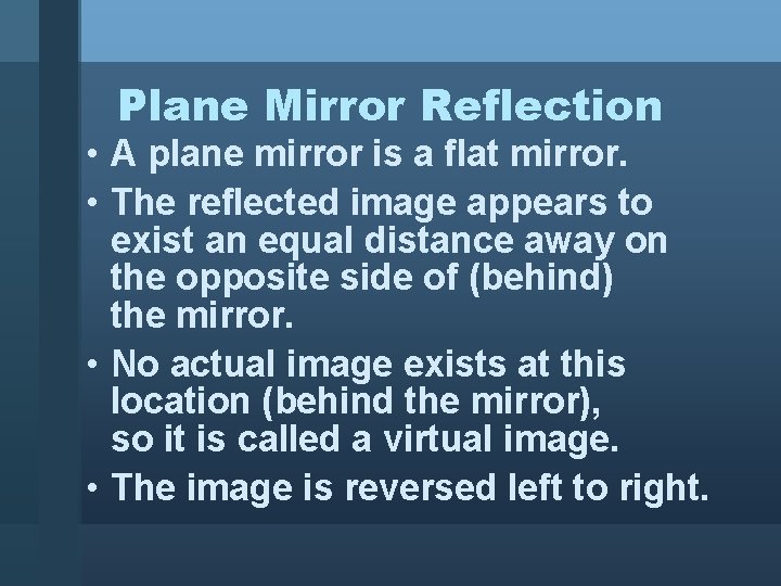 Plane Mirror Reflection • A plane mirror is a flat mirror. • The reflected