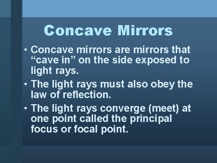 Concave Mirrors • Concave mirrors are mirrors that “cave in” on the side exposed