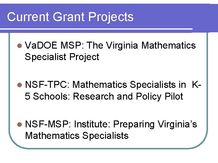 Current Grant Projects l Va. DOE MSP: The Virginia Mathematics Specialist Project l NSF-TPC: