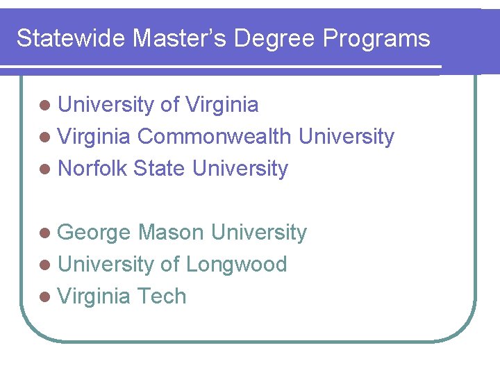 Statewide Master’s Degree Programs l University of Virginia l Virginia Commonwealth University l Norfolk