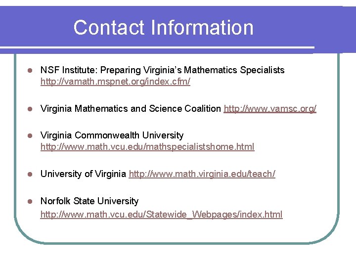 Contact Information l NSF Institute: Preparing Virginia’s Mathematics Specialists http: //vamath. mspnet. org/index. cfm/