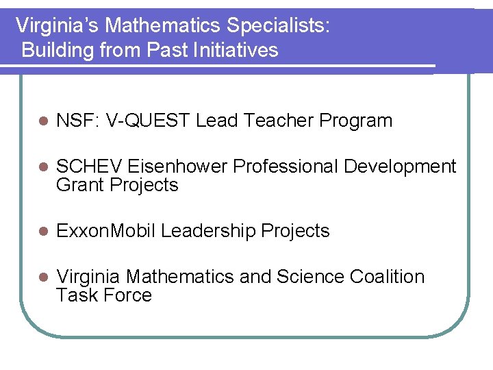 Virginia’s Mathematics Specialists: Building from Past Initiatives l NSF: V-QUEST Lead Teacher Program l
