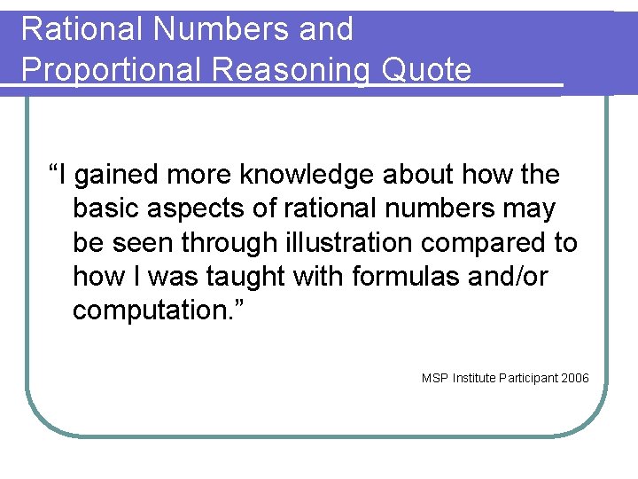 Rational Numbers and Proportional Reasoning Quote “I gained more knowledge about how the basic