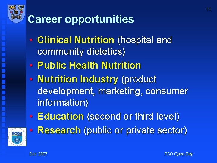 11 Career opportunities • Clinical Nutrition (hospital and community dietetics) • Public Health Nutrition