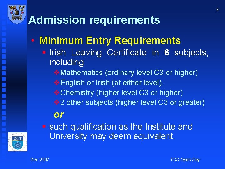 9 Admission requirements • Minimum Entry Requirements § Irish Leaving Certificate in 6 subjects,