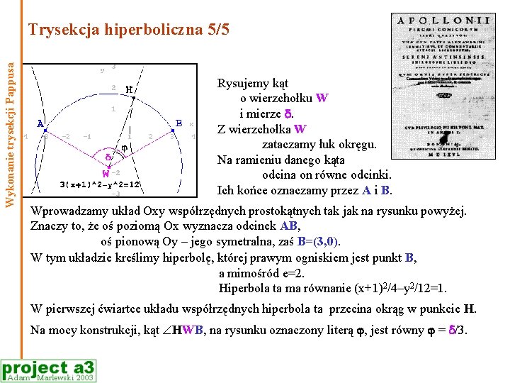 Wykonanie trysekcji Pappusa Trysekcja hiperboliczna 5/5 Rysujemy kąt o wierzchołku W i mierze .