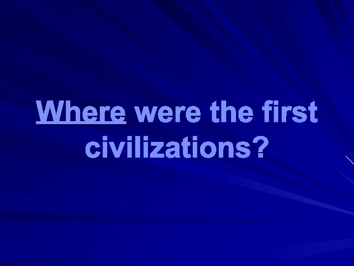 Where were the first civilizations? 