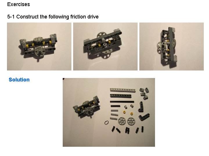 Exercises 5 -1 Construct the following friction drive Solution 