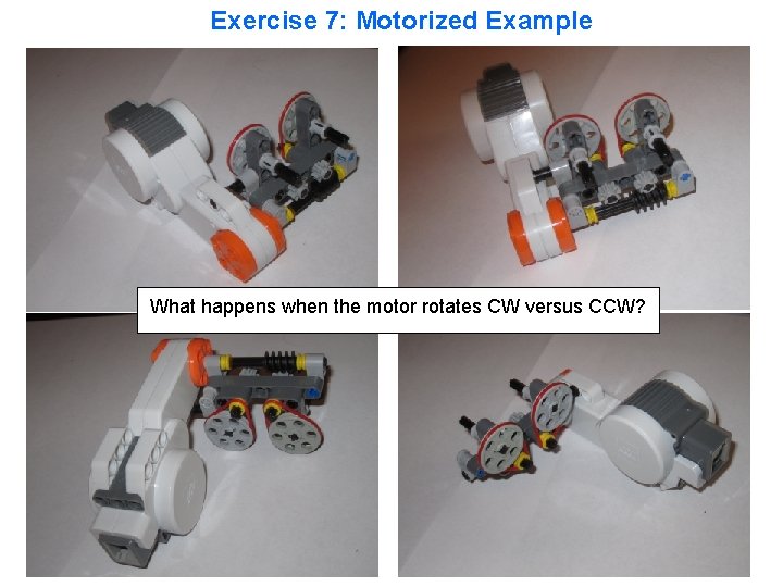 Exercise 7: Motorized Example What happens when the motor rotates CW versus CCW? 