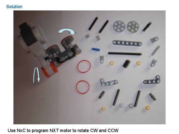 Solution Use Nx. C to program NXT motor to rotate CW and CCW 