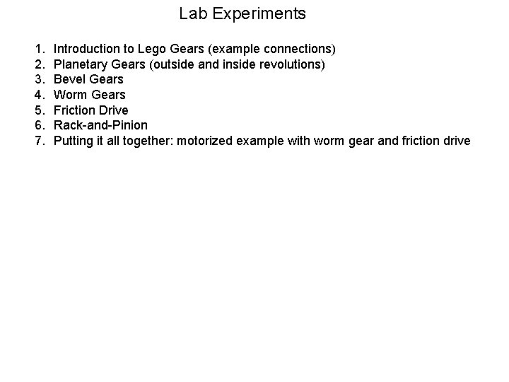 Lab Experiments 1. 2. 3. 4. 5. 6. 7. Introduction to Lego Gears (example