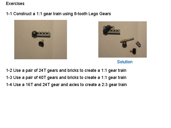Exercises 1 -1 Construct a 1: 1 gear train using 8 -tooth Lego Gears