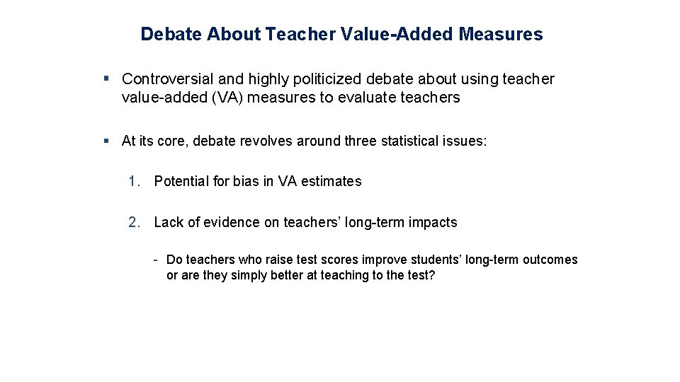 Debate About Teacher Value-Added Measures § Controversial and highly politicized debate about using teacher