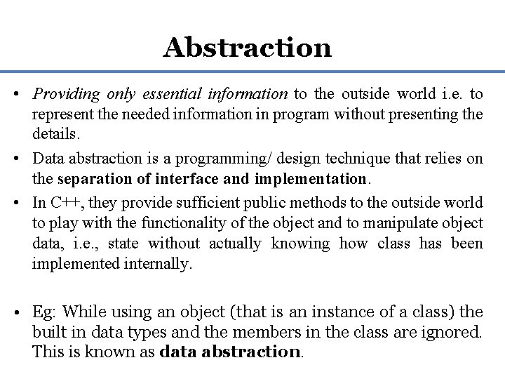 Abstraction • Providing only essential information to the outside world i. e. to represent