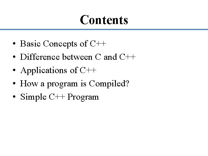 Contents • • • Basic Concepts of C++ Difference between C and C++ Applications