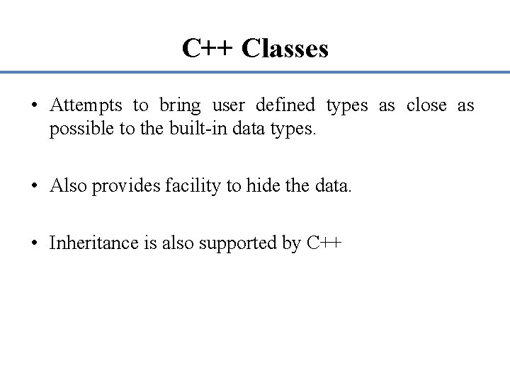 C++ Classes • Attempts to bring user defined types as close as possible to