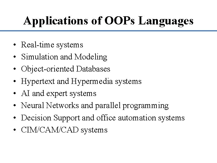 Applications of OOPs Languages • • Real-time systems Simulation and Modeling Object-oriented Databases Hypertext
