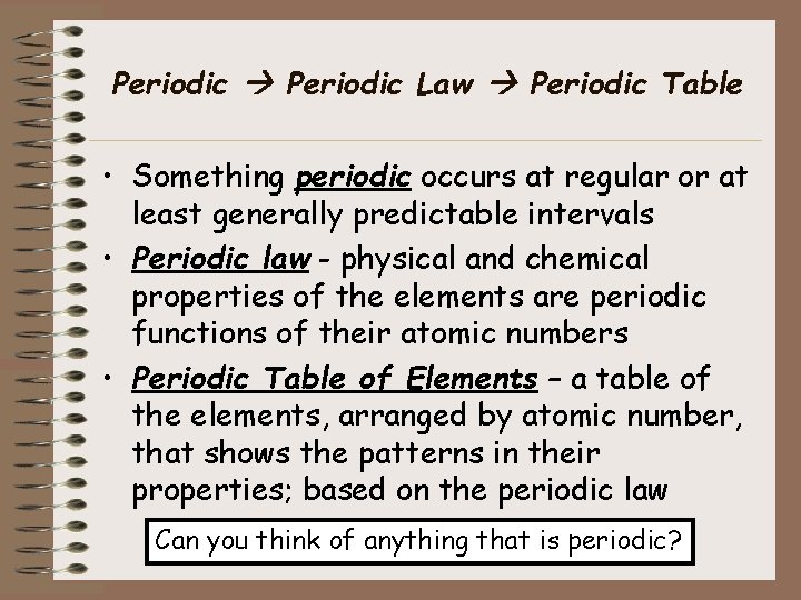 Periodic Law Periodic Table • Something periodic occurs at regular or at least generally