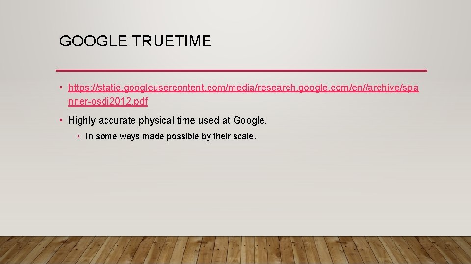 GOOGLE TRUETIME • https: //static. googleusercontent. com/media/research. google. com/en//archive/spa nner-osdi 2012. pdf • Highly