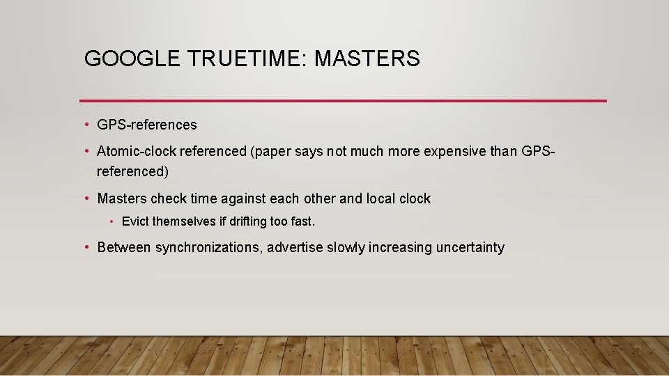 GOOGLE TRUETIME: MASTERS • GPS-references • Atomic-clock referenced (paper says not much more expensive