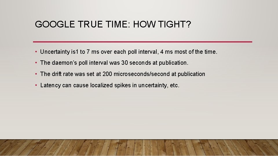 GOOGLE TRUE TIME: HOW TIGHT? • Uncertainty is 1 to 7 ms over each