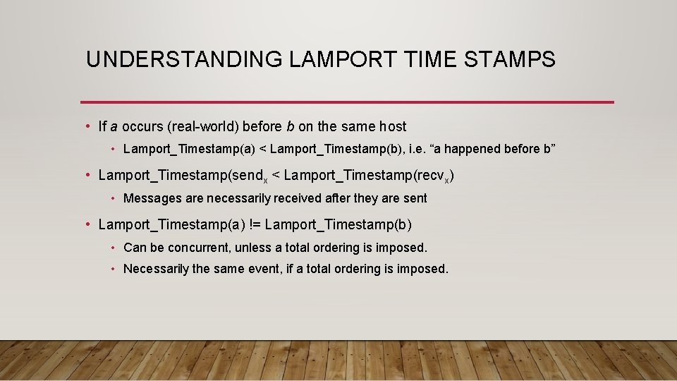 UNDERSTANDING LAMPORT TIME STAMPS • If a occurs (real-world) before b on the same