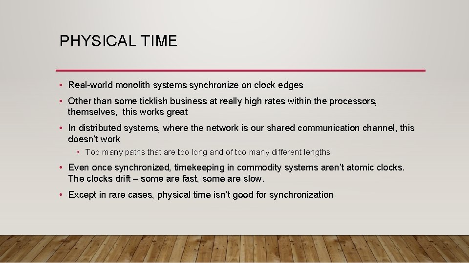 PHYSICAL TIME • Real-world monolith systems synchronize on clock edges • Other than some