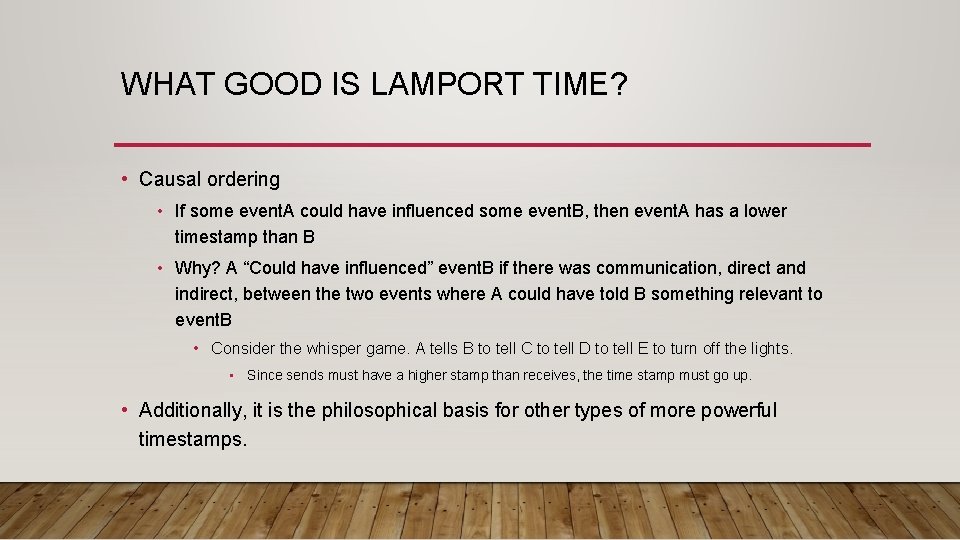 WHAT GOOD IS LAMPORT TIME? • Causal ordering • If some event. A could
